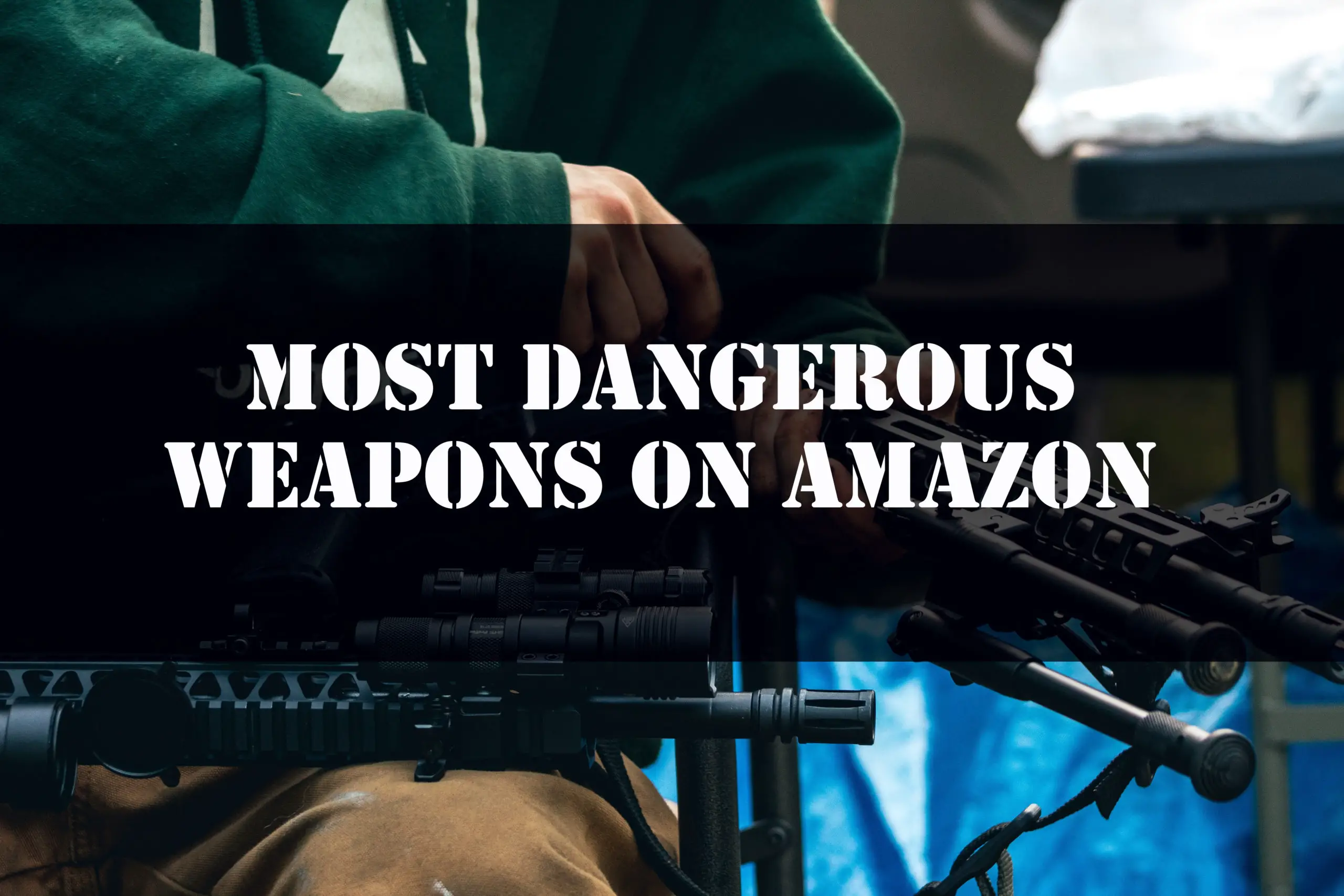 Most Dangerous Weapons on Amazon