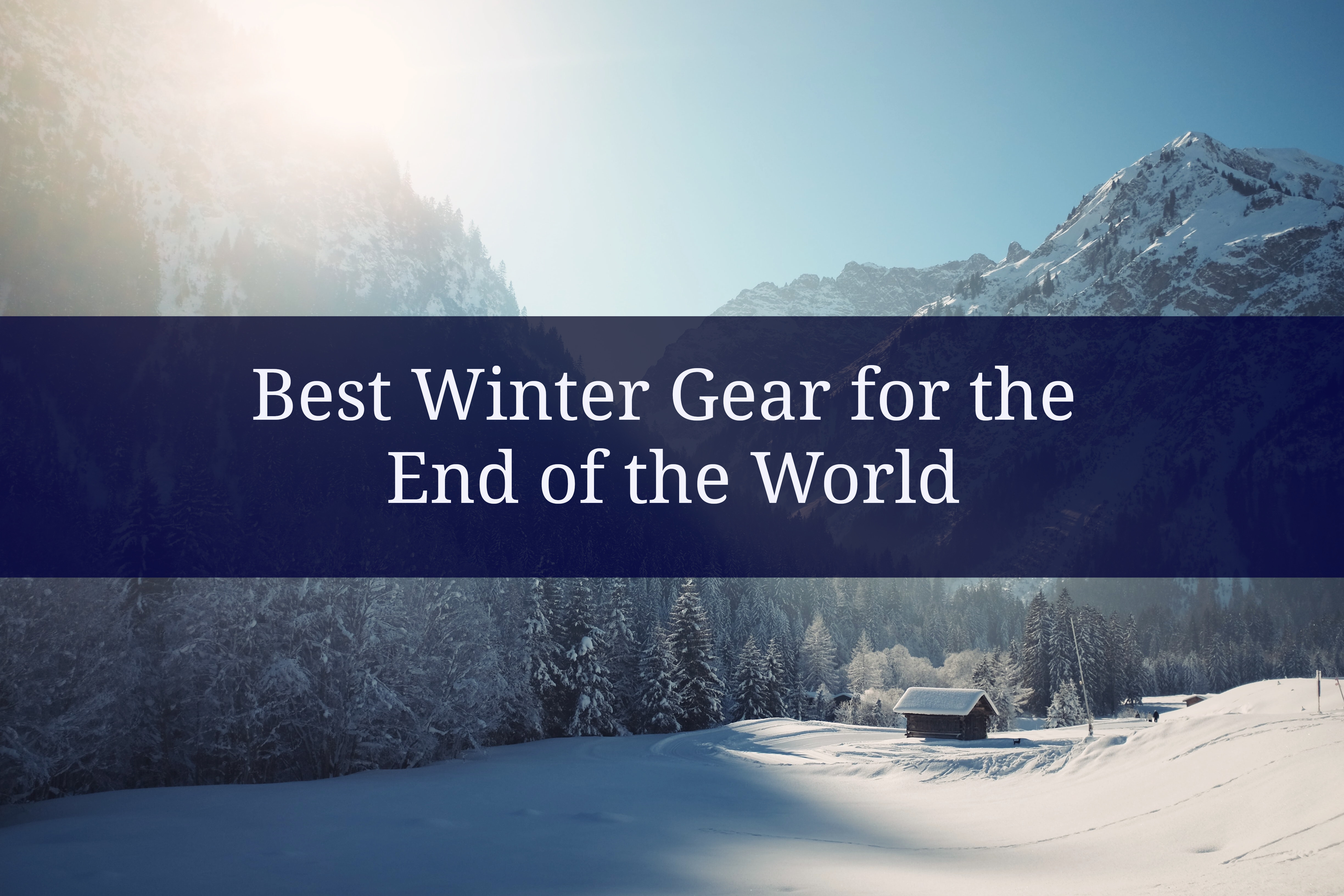 Best Winter Gear for the End of the World