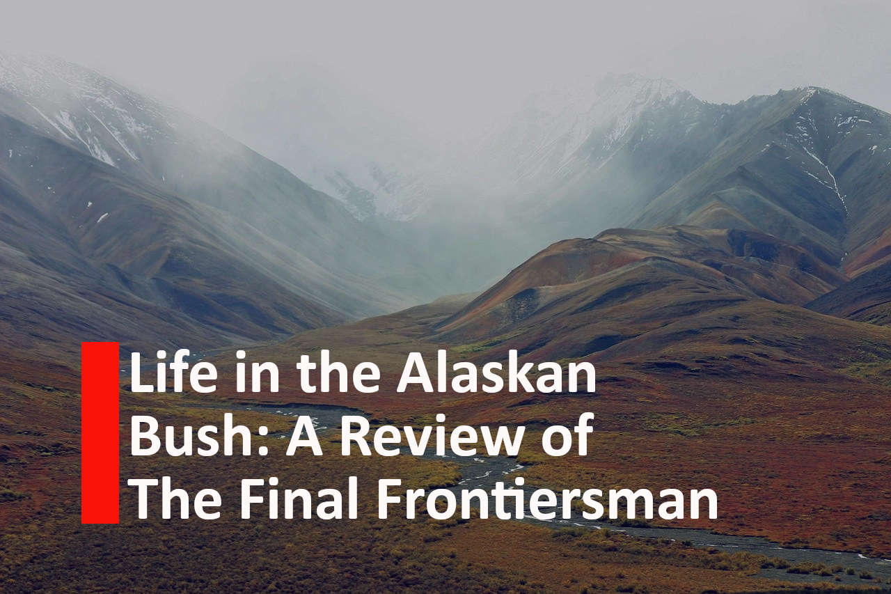 Life in the Alaskan Bush: A Review of The Final Frontiersman