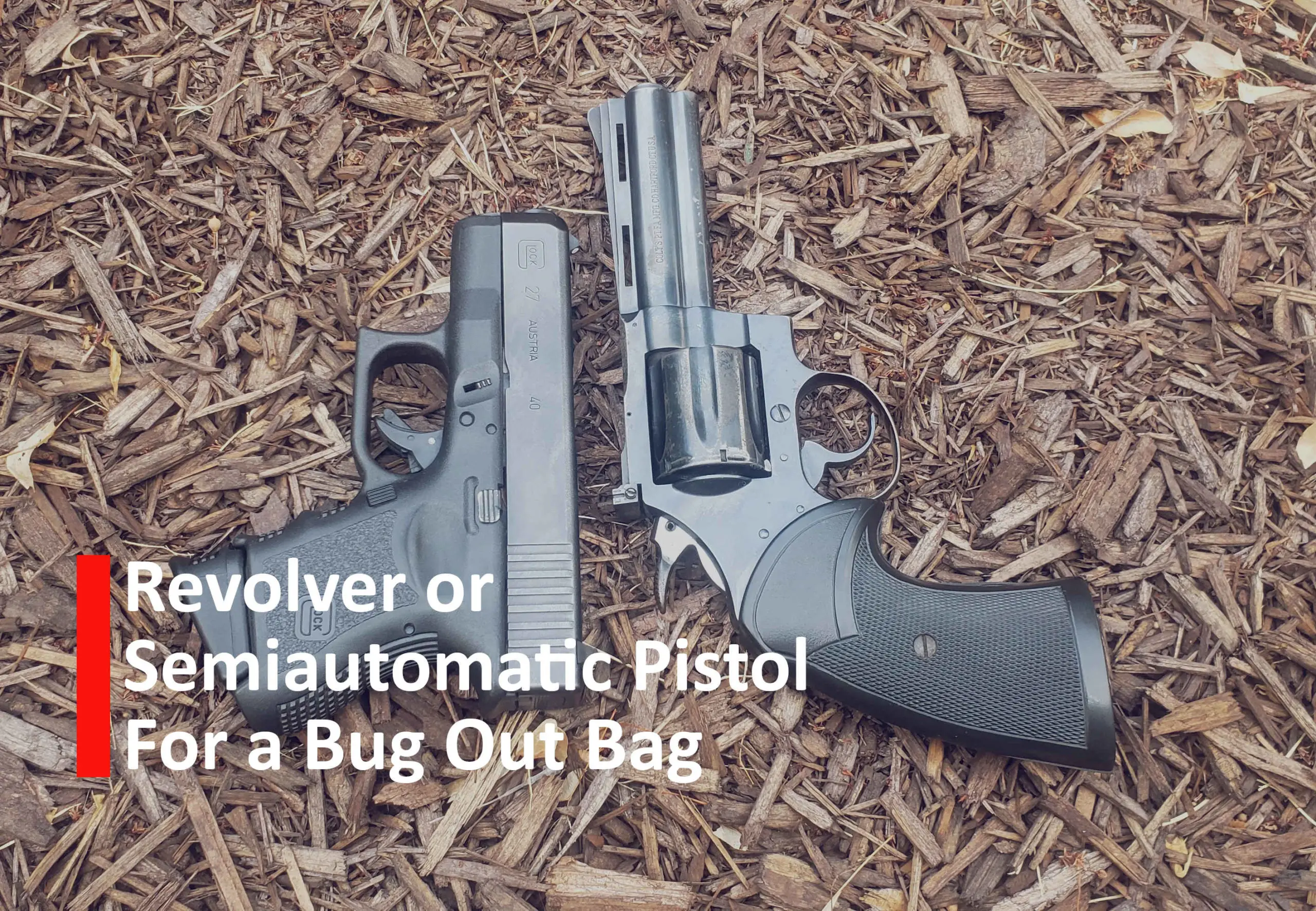 Revolver or Semiautomatic Pistol for a Bug Out Bag